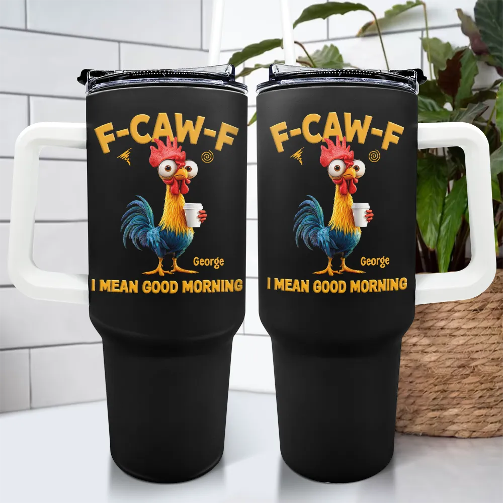 3D Effect Funny Chicken F-Caw-F I Mean Good Morning - Personalized 40oz Tumbler With Straw - Image 4