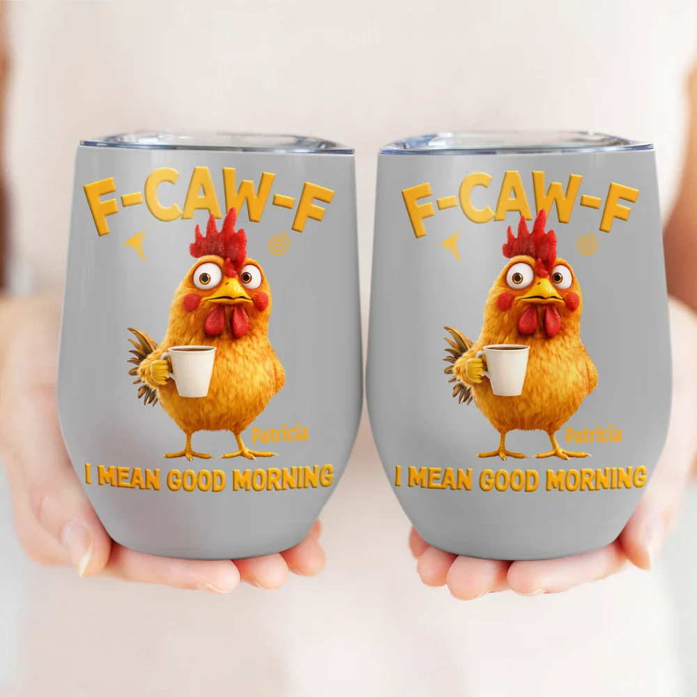 3D Effect Funny Chicken F-Caw-F I Mean Good Morning - Personalized Wine Tumbler - Image 3