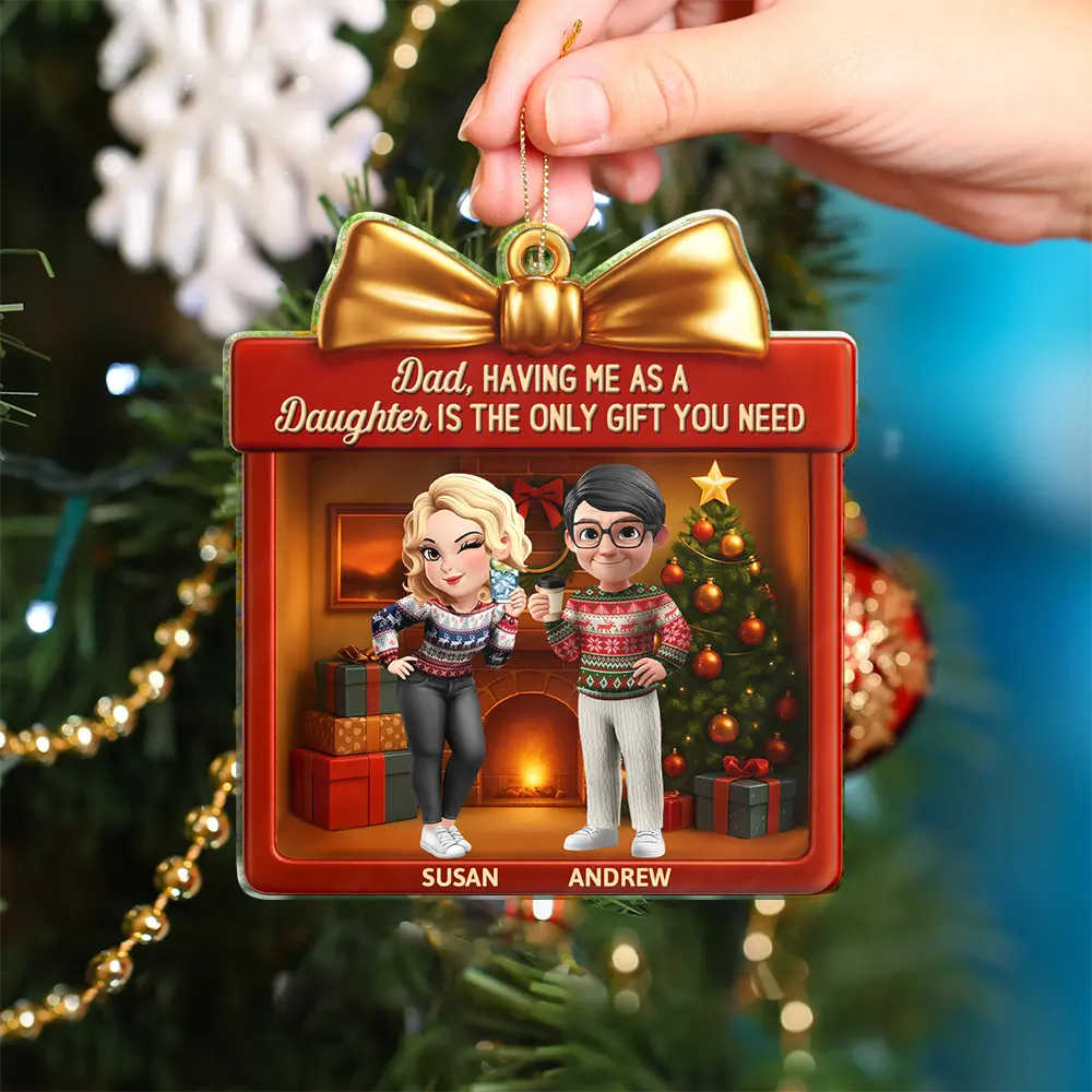 A Daughter Is The Only Gift You Need - Personalized Custom Shaped Acrylic Ornament - Image 4