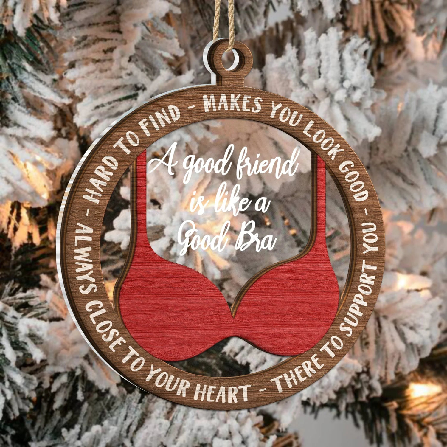 A Good Friend Is Like A Good Bra - Christmas Gifts For Best Friends, Besties - Personalized 2-Layered Mix Ornament - Image 3
