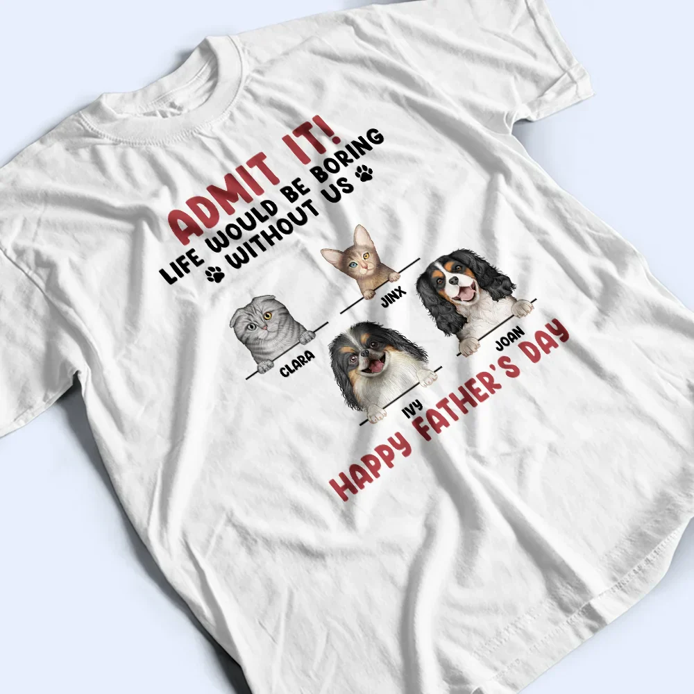 Admit It Life Would Be Boring Semi Real Pet - Personalized T Shirt - Image 4