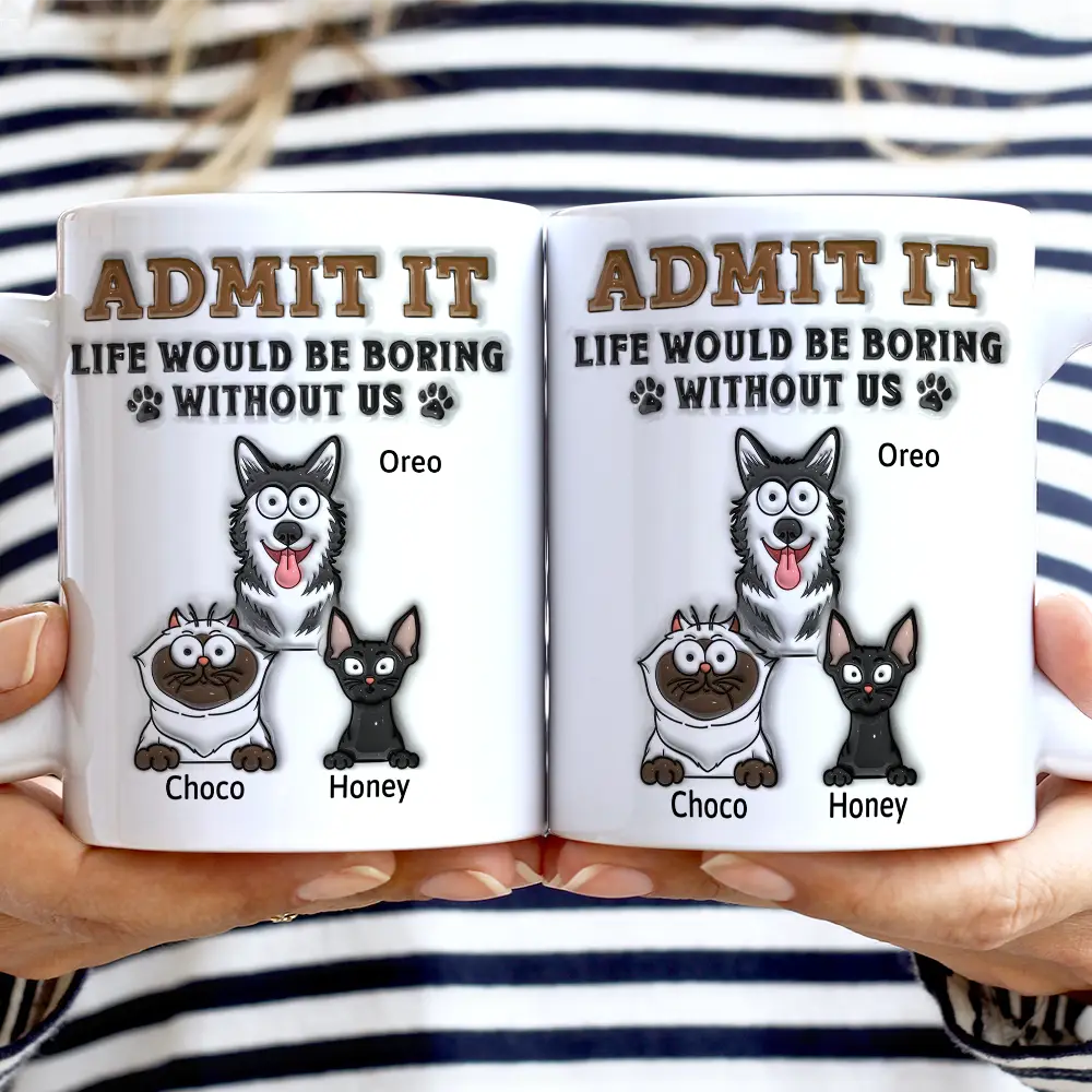Admit It Life Would Be Boring Without Me - 3D Inflated Effect Printed Mug, Personalized White Edge-to-Edge Mug - Image 2