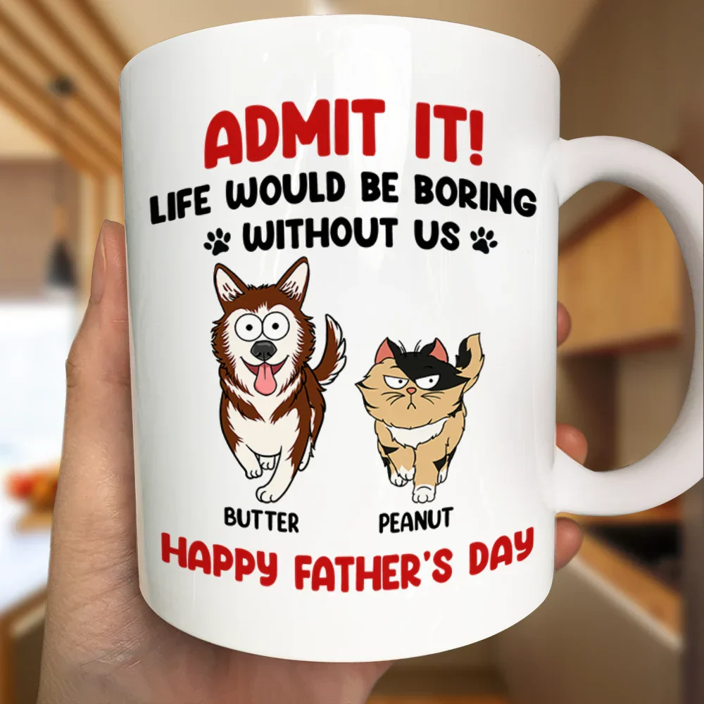 Admit It Life Would Be Boring Without Me Funny Pet - Personalized Mug - Image 3