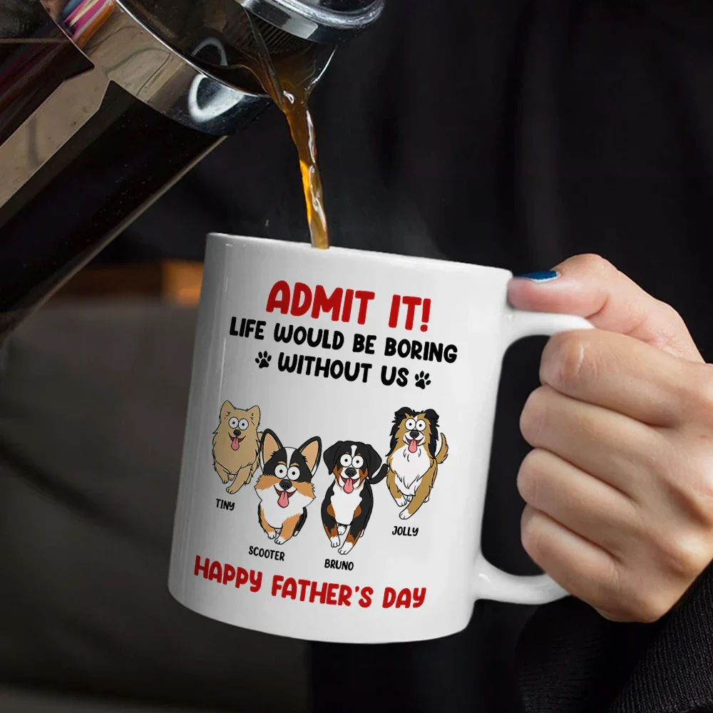 Admit It Life Would Be Boring Without Me Funny Pet - Personalized Mug - Image 4