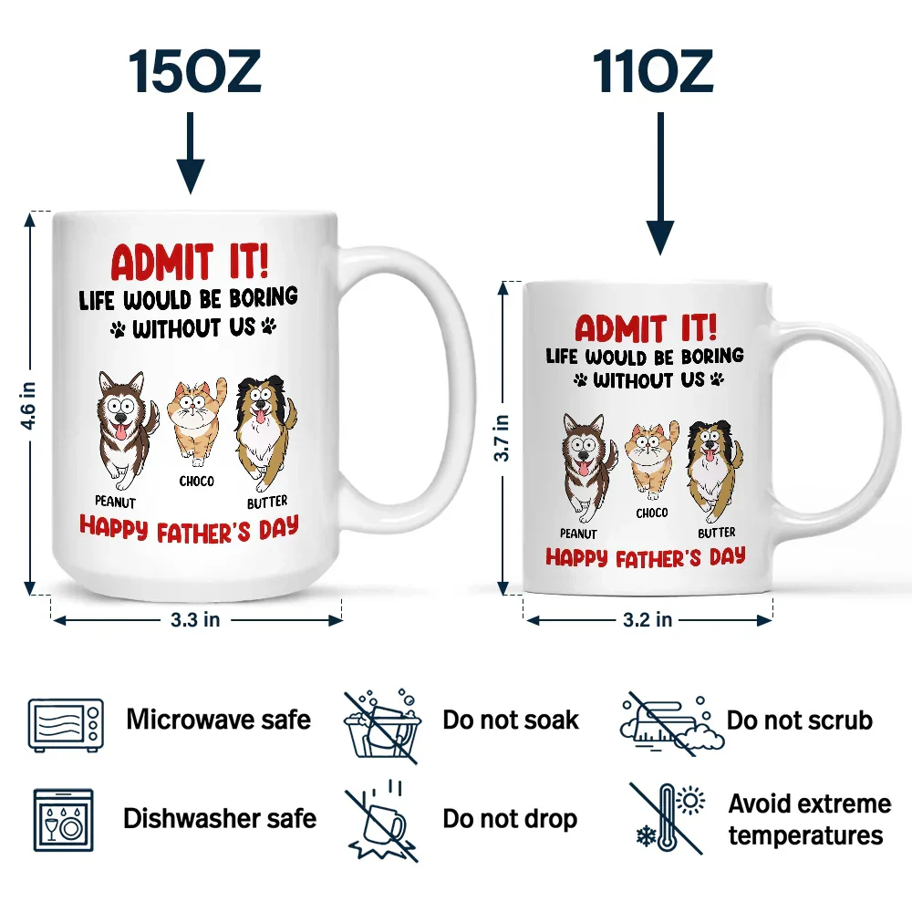 Admit It Life Would Be Boring Without Me Funny Pet - Personalized Mug - Image 5
