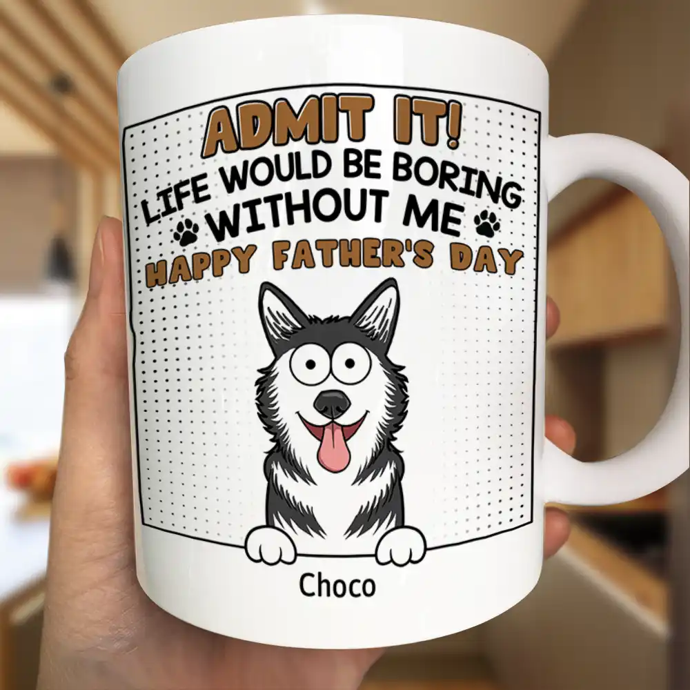Admit It Life Would Be Boring Without Me - Personalized Mug - Image 3