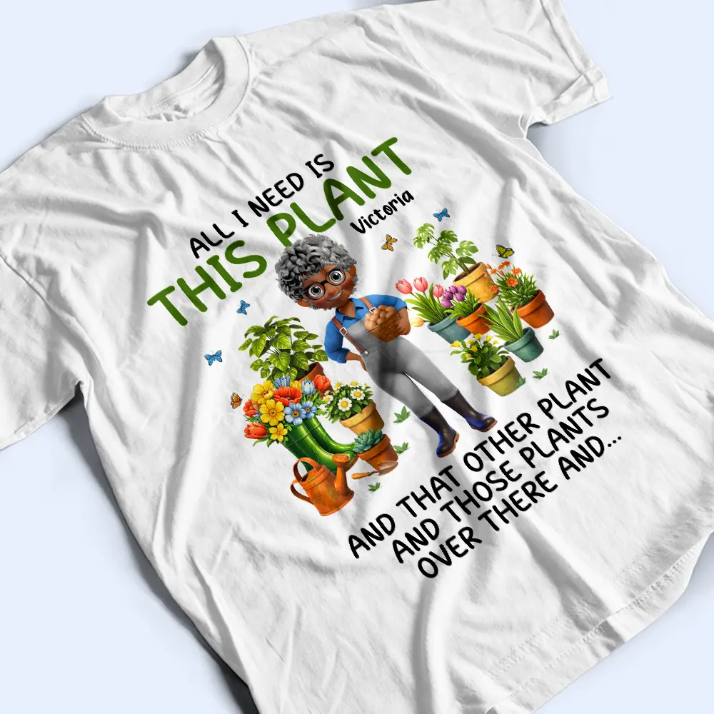 All I Need Is This Plant - Personalized T Shirt - Image 3