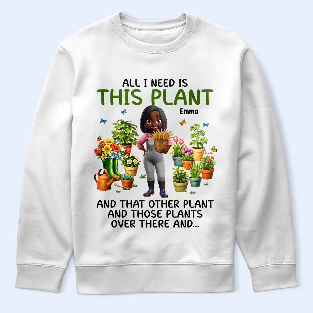 All I Need Is This Plant - Personalized T Shirt - Image 5