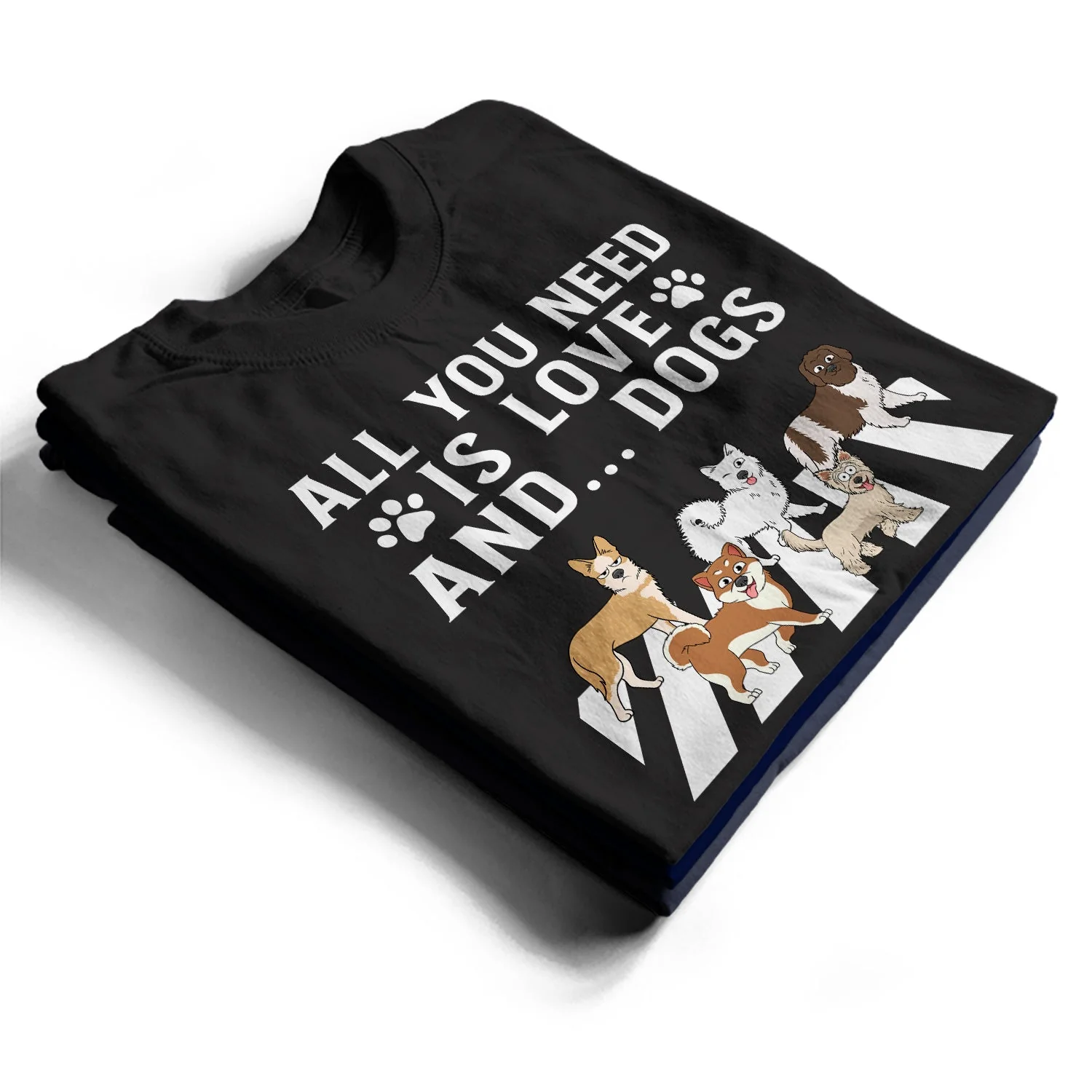 All You Need Is Love And A Dog - Gift For Dog Lovers - Personalized T Shirt - Image 2