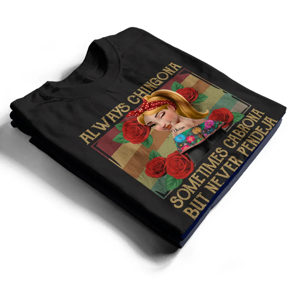 Always Chingona Sometimes Cabrona But Never Pendeja Hispanic - Personalized T Shirt - Image 2