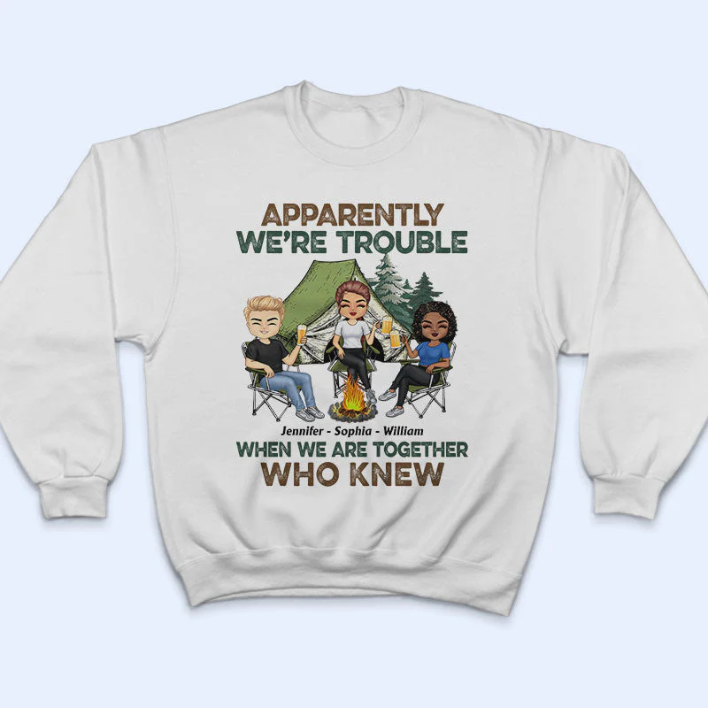 Apparently We Are Trouble When We Are Together - Gift For Camping Friends - Personalized Custom T Shirt - Image 5