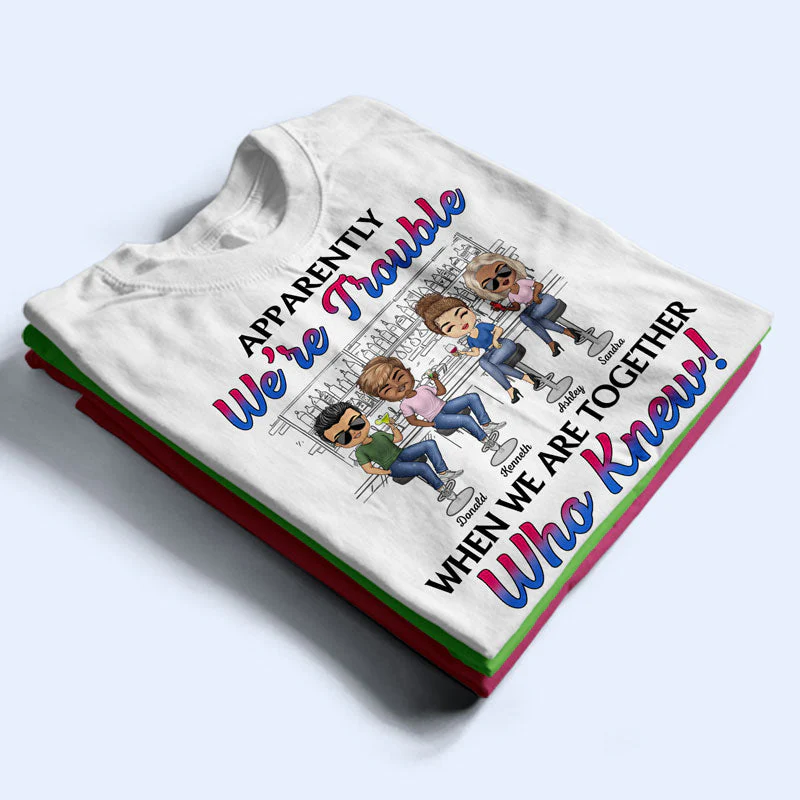 Apparently We're Trouble When We Are Together Best Friends - Bestie BFF Gift - Personalized Custom T Shirt - Image 2