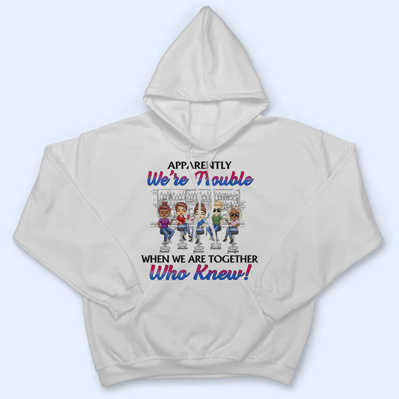 Apparently We're Trouble When We Are Together Best Friends - Bestie BFF Gift - Personalized Custom T Shirt - Image 4
