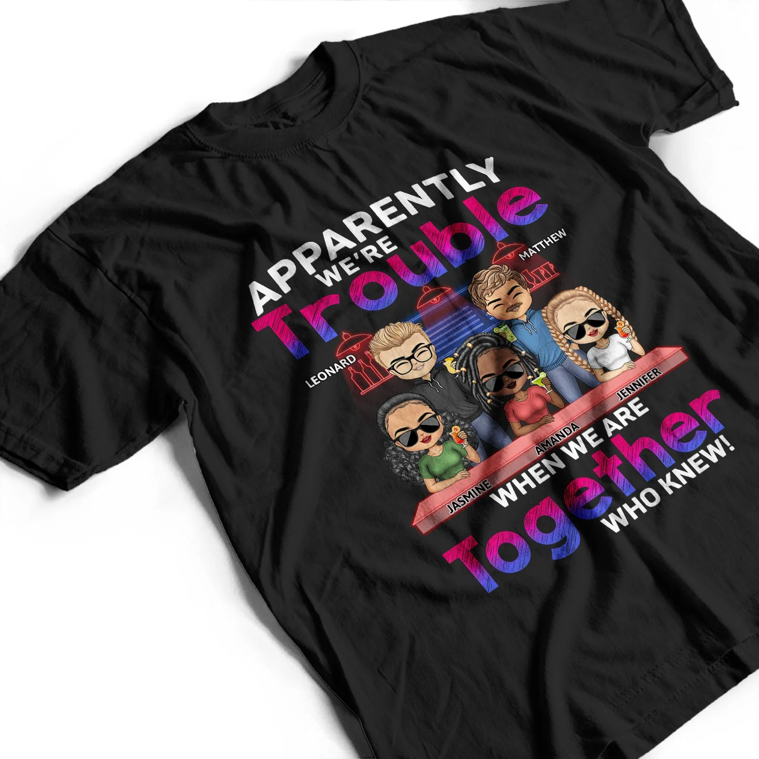 Apparently We're Trouble When We Are Together Who Knew Bar Light - Funny, Anniversary, Birthday Gifts For Besties, Friends - Personalized Custom T Shirt - Image 3