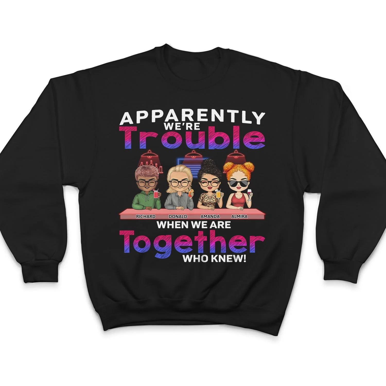 Apparently We're Trouble When We Are Together Who Knew Bar Light - Funny, Anniversary, Birthday Gifts For Besties, Friends - Personalized Custom T Shirt - Image 5
