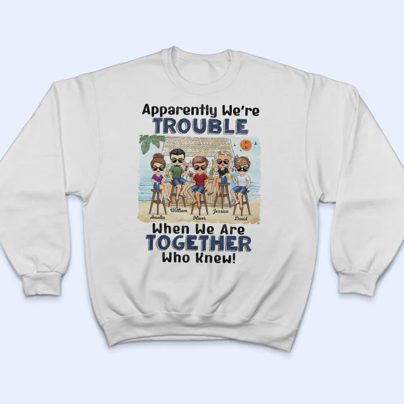 Apparently We're Trouble When We Are Together Who Knew Beach Best Friends - Bestie BFF Gift - Personalized Custom T Shirt - Image 5