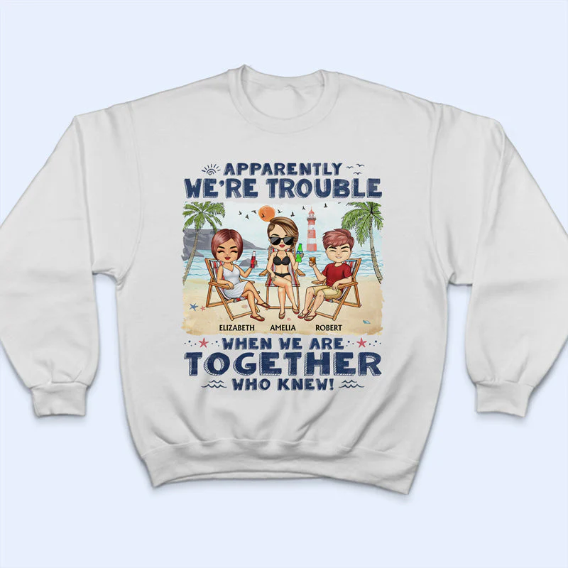 Apparently We're Trouble When We Are Together Who Knew Beaches Best Friends - Bestie BFF Gift - Personalized Custom T Shirt - Image 5