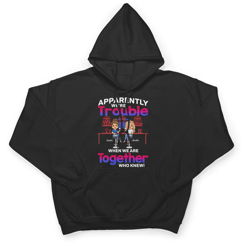Apparently We're Trouble When We Are Together Who Knew Best Friends - Bestie BFF Gift - Personalized Custom T Shirt - Image 4