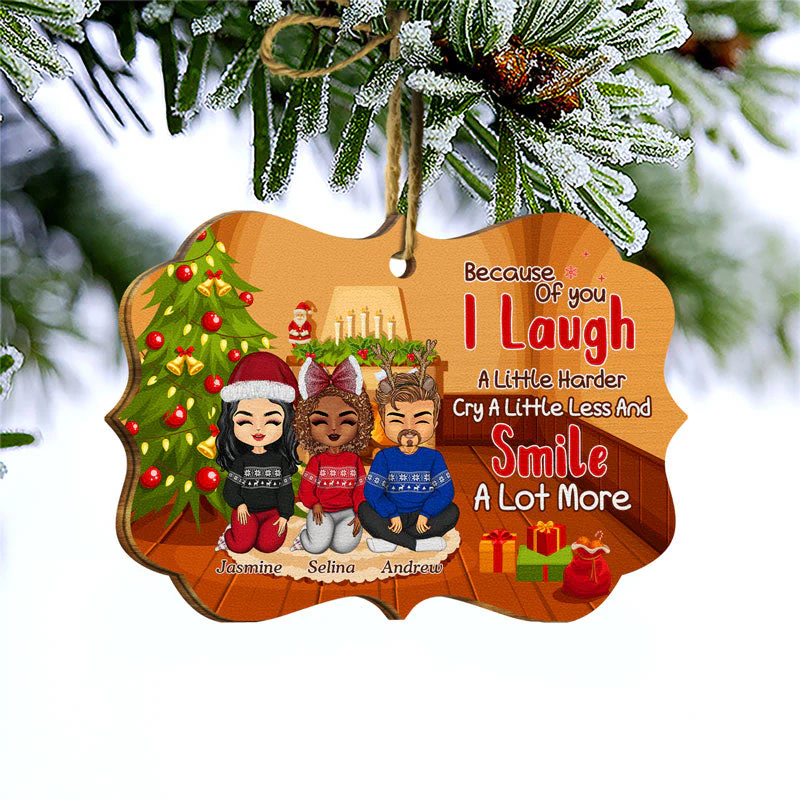 Because Of You I Laugh A Little Harder - Christmas Gift For Friends - Personalized Custom Wooden Ornament - Image 3