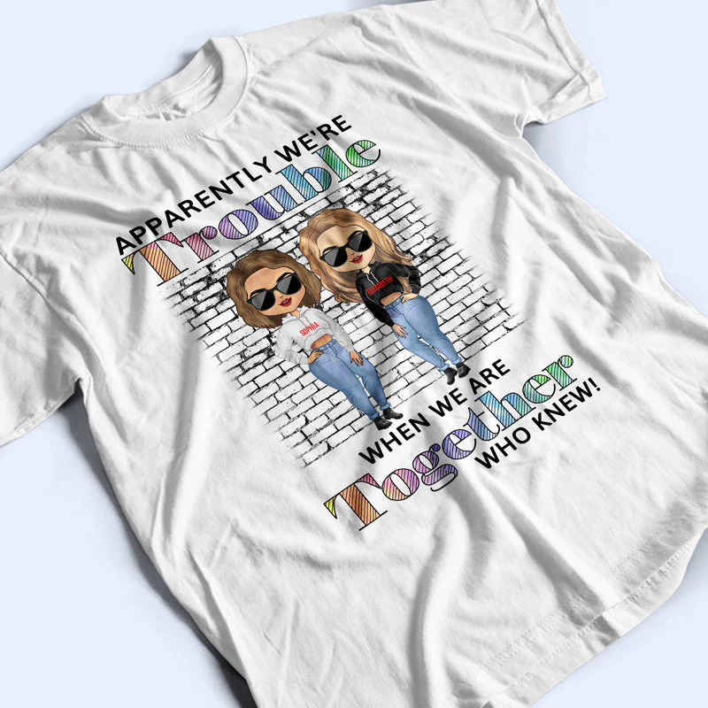 Best Friends Apparently We're Trouble When We Are Together Who Knew - Gift For BFF - Personalized Custom Hoodie - Image 5