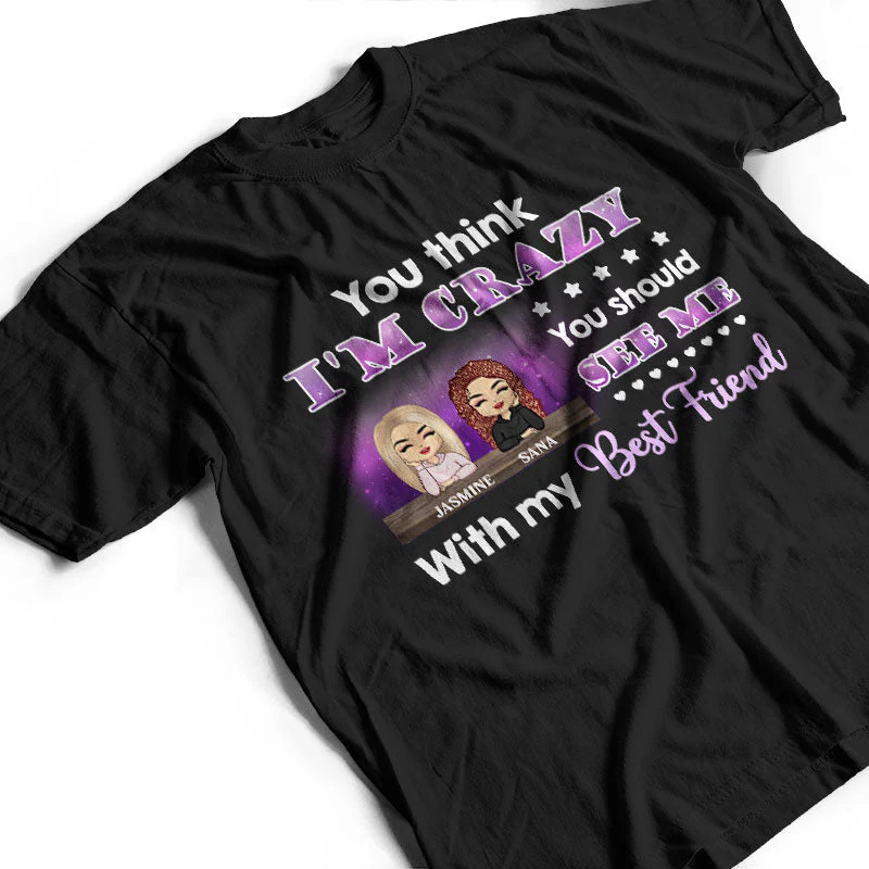 Best Friends You Think I'm Crazy - BFF Bestie Gifts - Personalized Custom Hoodie - Image 3