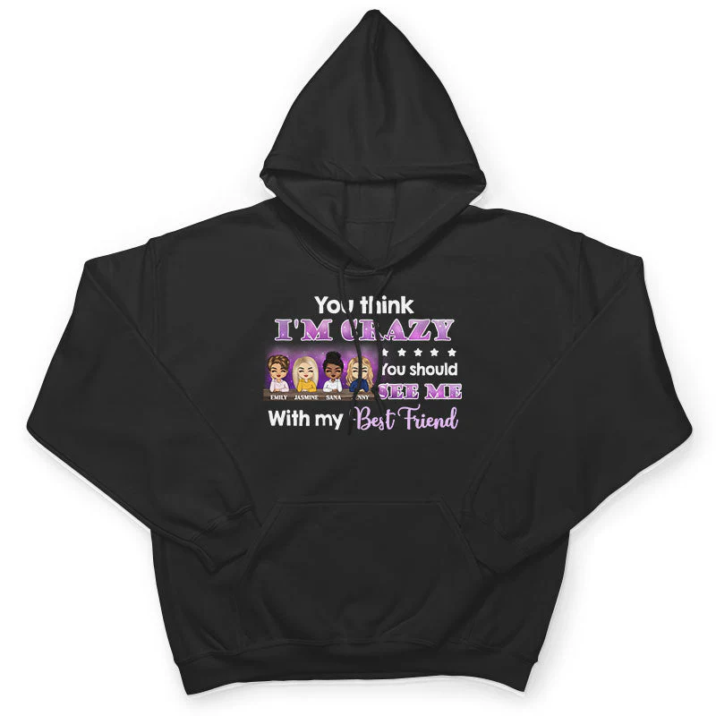 Best Friends You Think I'm Crazy - BFF Bestie Gifts - Personalized Custom Hoodie - Image 4