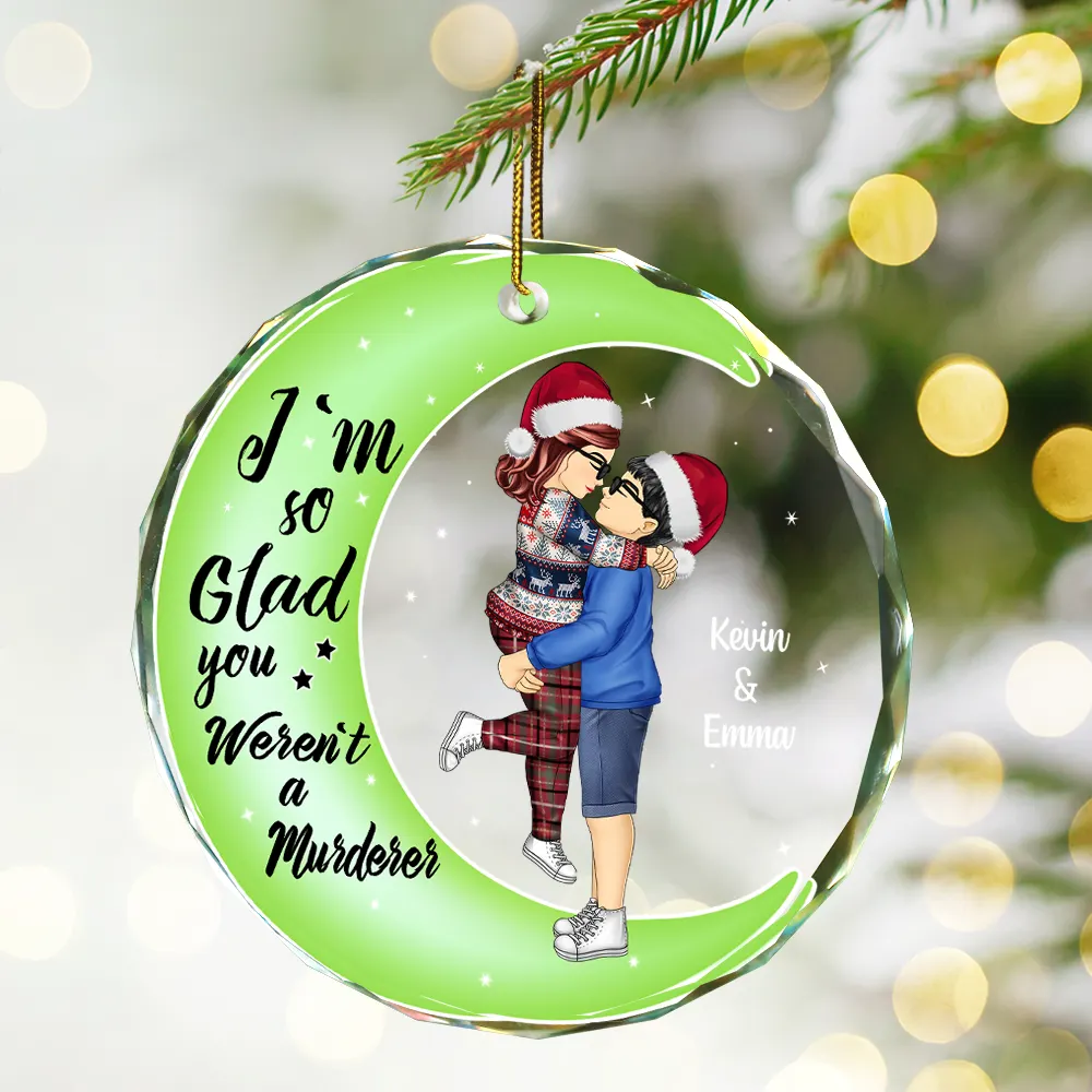 Christmas Couple Online Dating I'm So Glad You Weren't A Murderer - Personalized Circle Glass Ornament - Image 2