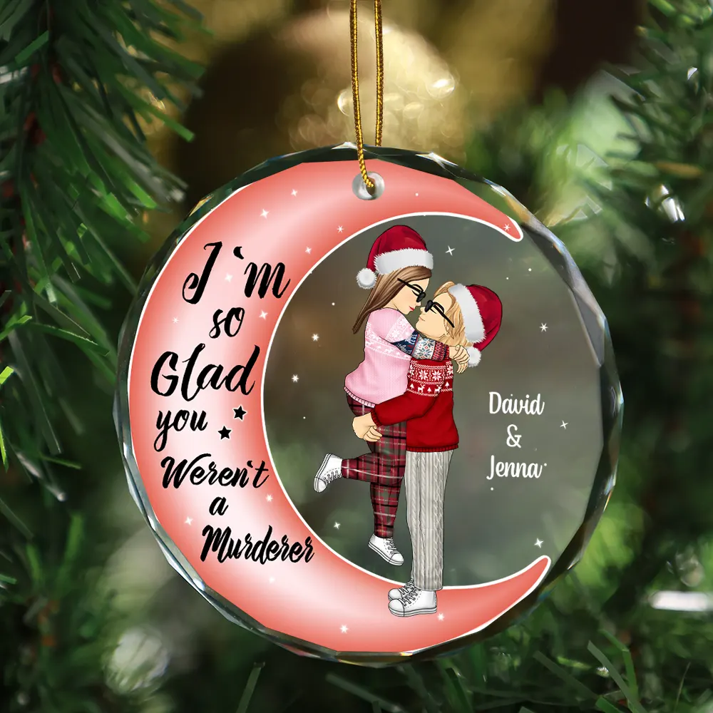Christmas Couple Online Dating I'm So Glad You Weren't A Murderer - Personalized Circle Glass Ornament - Image 3