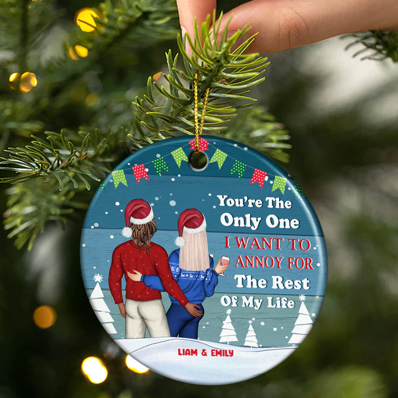 Christmas Couple Only One I Want To Annoy For The Rest Of My Life - Personalized Custom Circle Ceramic Ornament - Image 2
