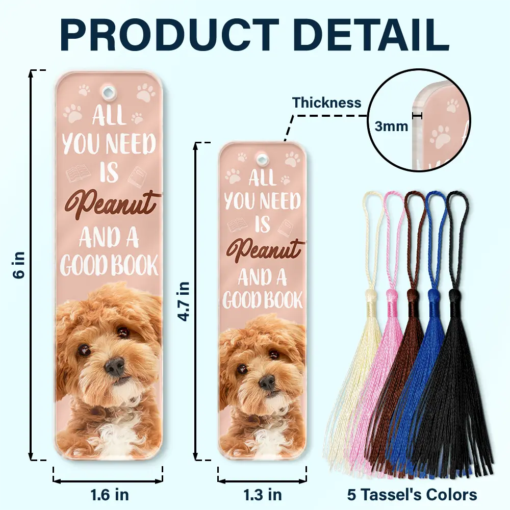 Custom Photo All You Need Is A Dog Cat Pet And A Good Book - Personalized Acrylic Bookmark - Image 6