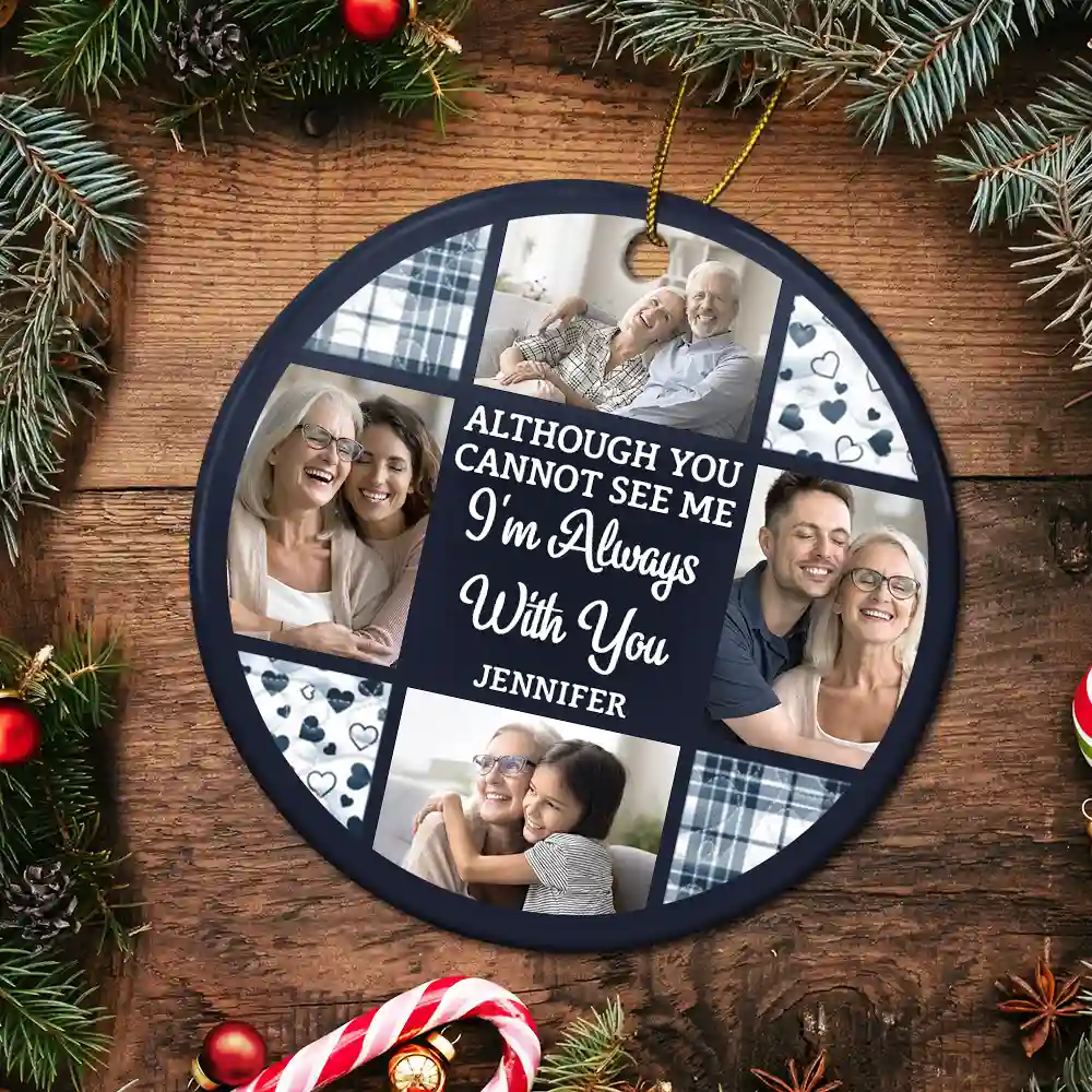 Custom Photo Although You Cannot See Me I'm Always With You - Personalized Circle Ceramic Ornament - Image 5