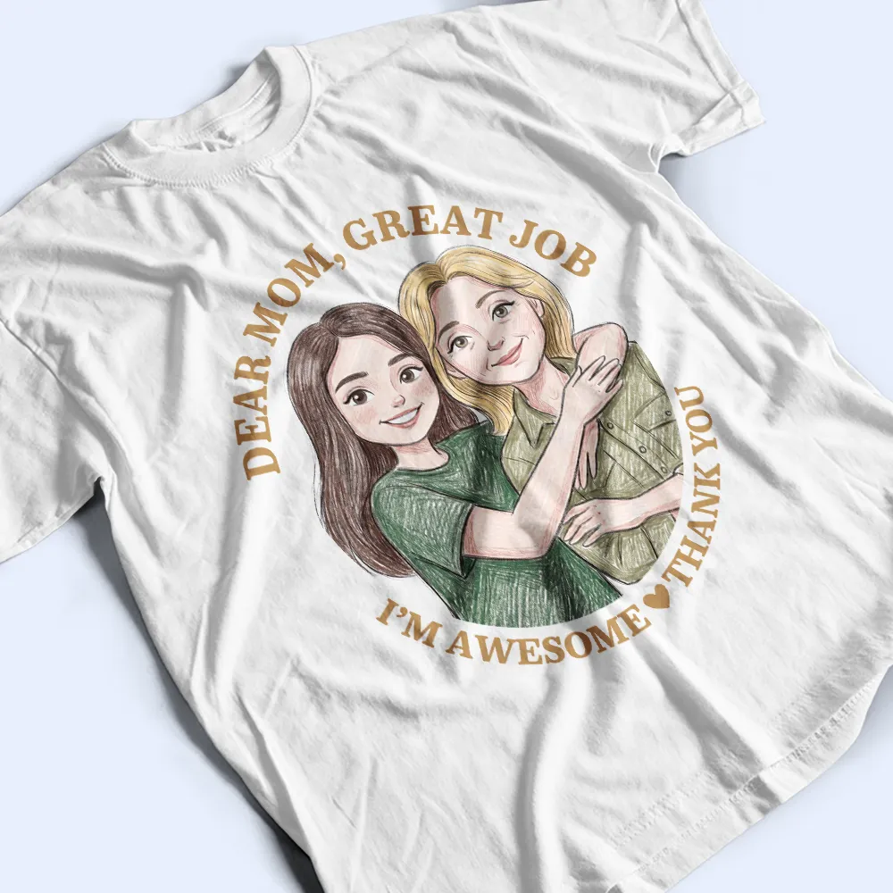 Custom Photo Colored Pencil Sketch Dear Mom Great Job We Are Awesome Thank You - Personalized T Shirt - Image 5