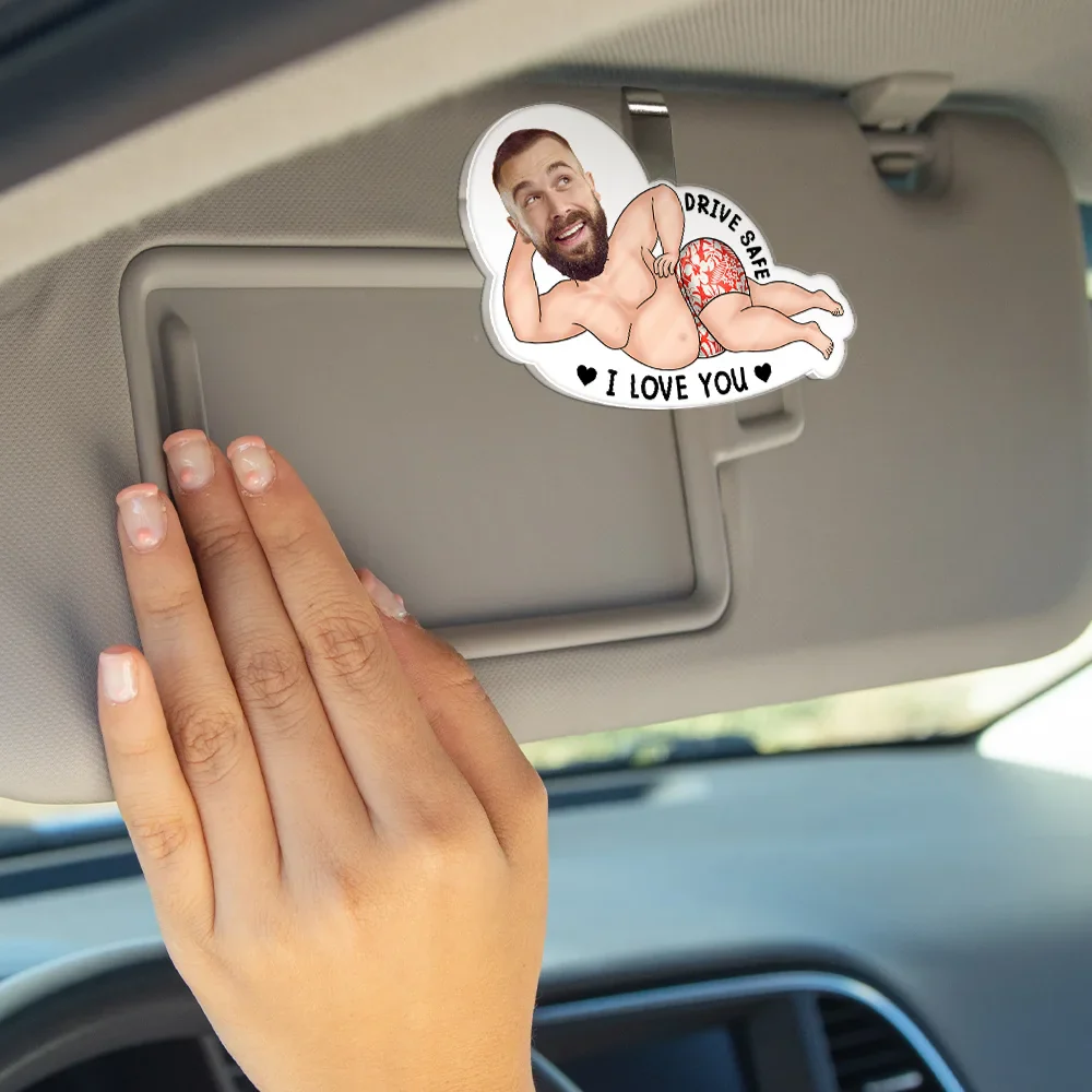 Custom Photo Drive Safe My Butt Would Be So Lonely Without You - Personalized Custom Shaped Acrylic Car Visor Clip - Image 5