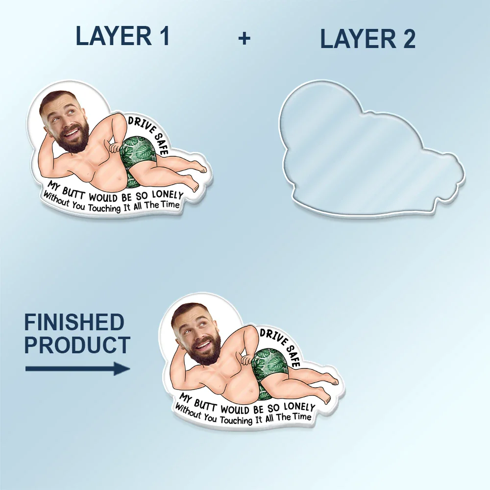 Custom Photo Drive Safe My Butt Would Be So Lonely Without You - Personalized Custom Shaped Acrylic Car Visor Clip - Image 6