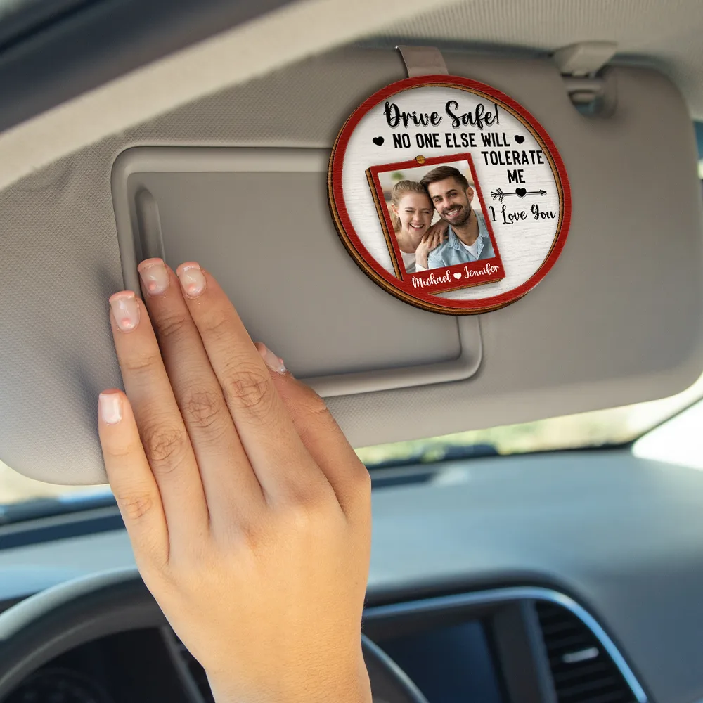 Custom Photo Drive Safe No One Else Will Tolerate Me - Personalized Custom Shaped Car Visor Clip - Image 4