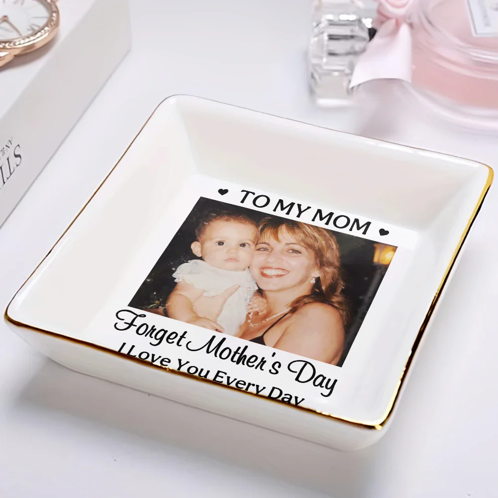 Custom Photo Forget Mother's Day I Love You Everyday - Personalized Ring Dish - Image 2