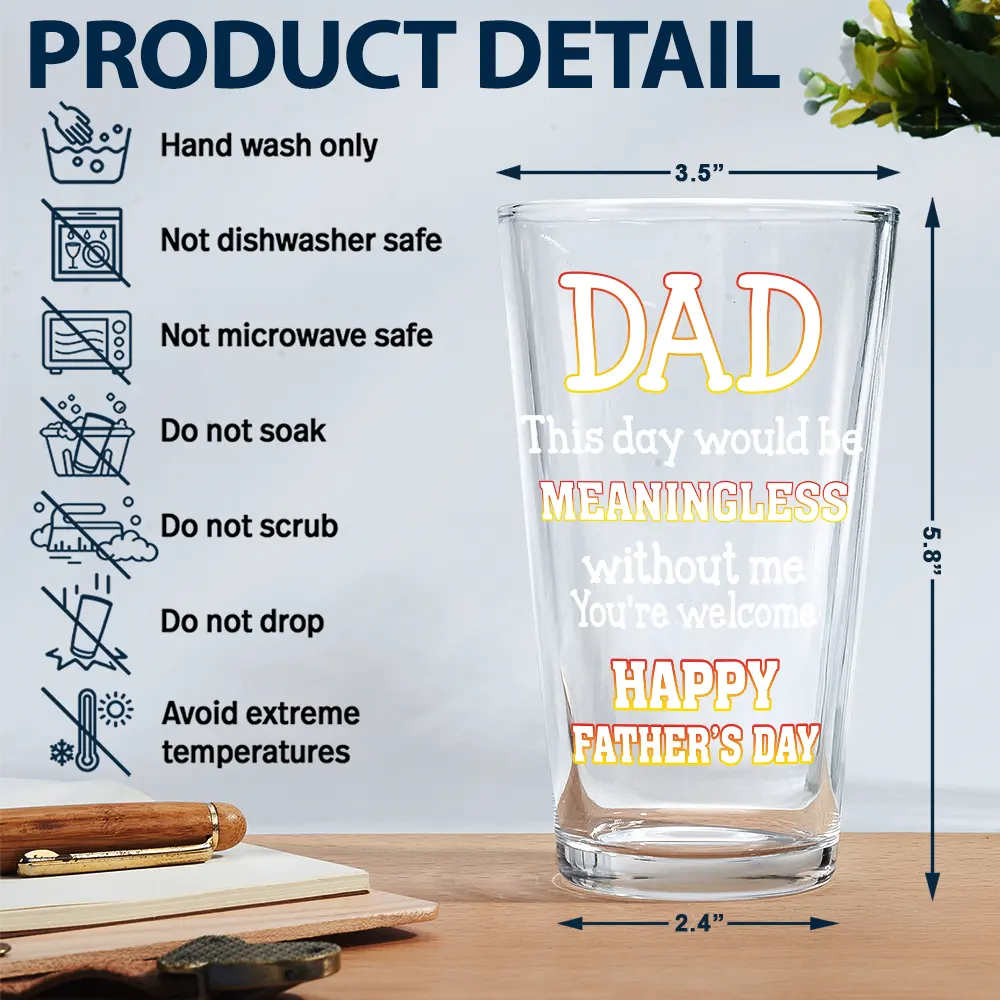 Custom Photo Fun Dad This Day Would Be Meaningless - Personalized Beer Glass - Image 6