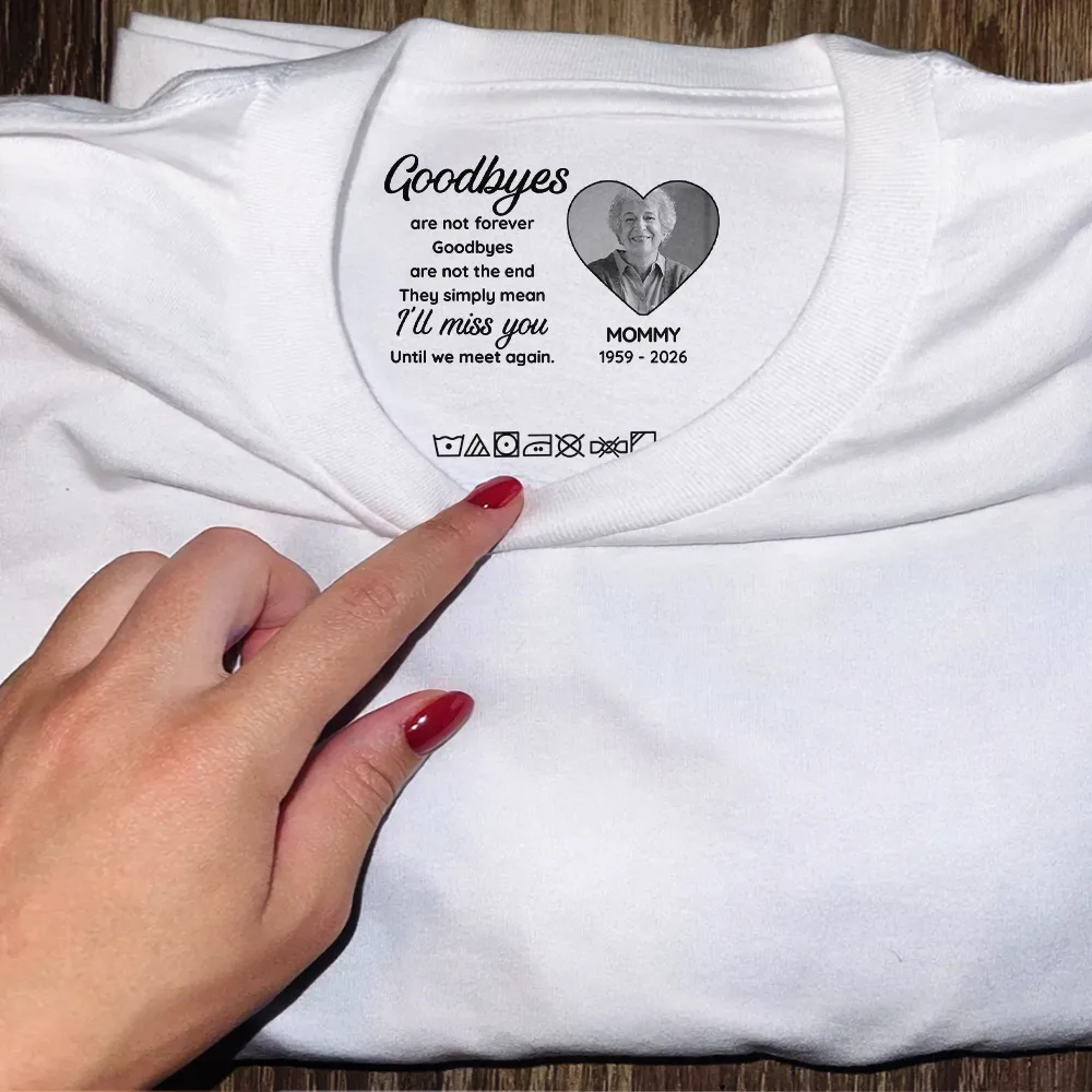 Custom Photo Goodbyes Are Not Forever - Personalized T Shirt - Image 5