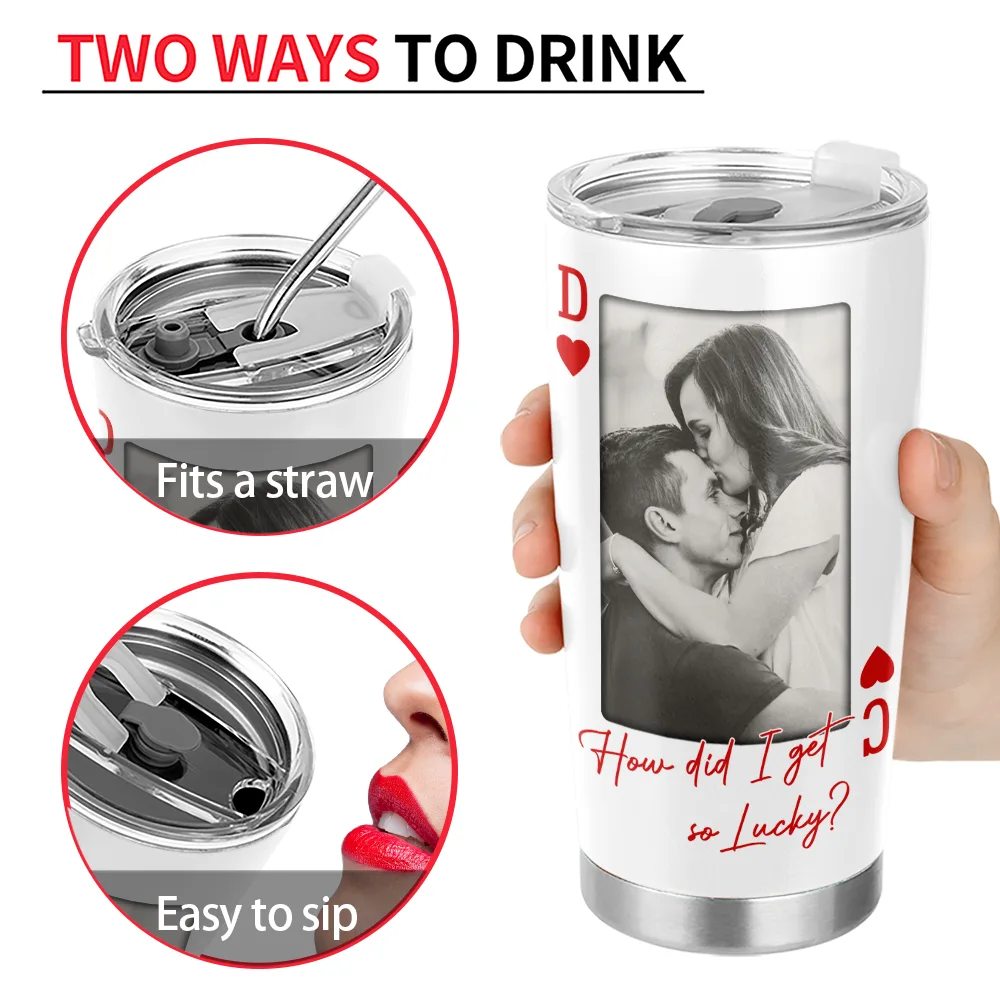 Custom Photo How Lucky Are We Playing Card - Personalized Tumbler - Image 4