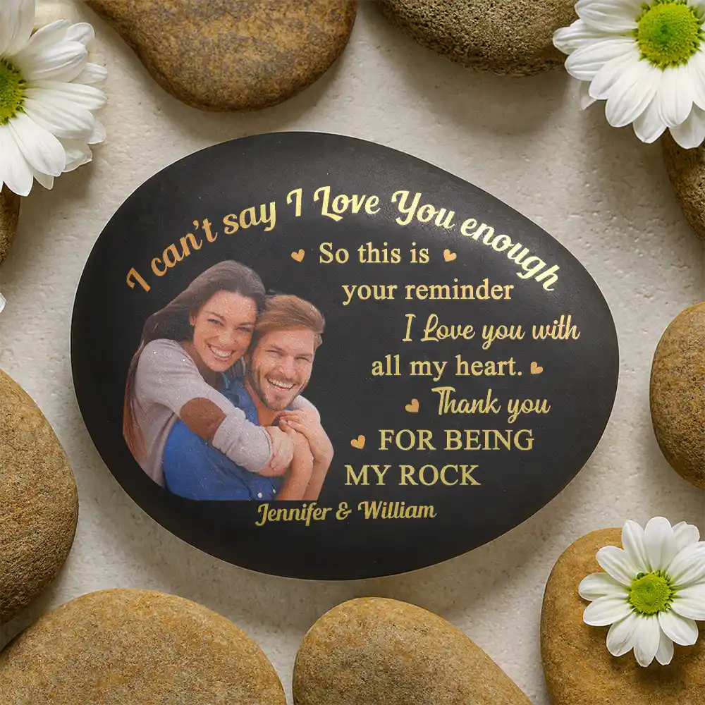 Custom Photo I Can't Say I Love You Enough So This Is Your Reminder - Personalized Printed Rock - Image 3