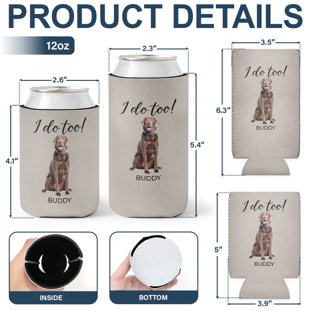 Custom Photo I Do Too Wedding Dog Cat - Personalized Can Cooler Sleeve - Image 5