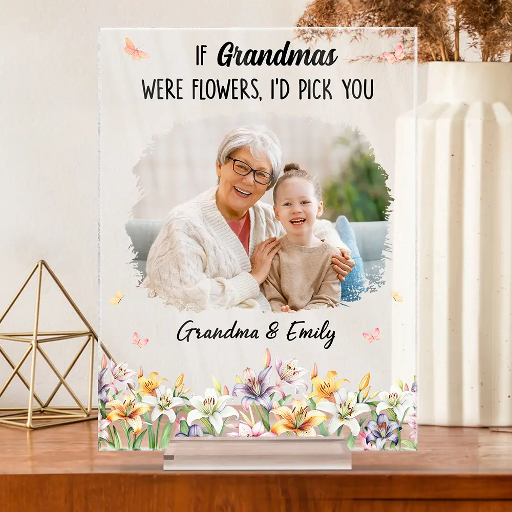 Custom Photo If Moms Grandmas Were Flowers I'd Pick You - Personalized Vertical Rectangle Acrylic Plaque - Image 3