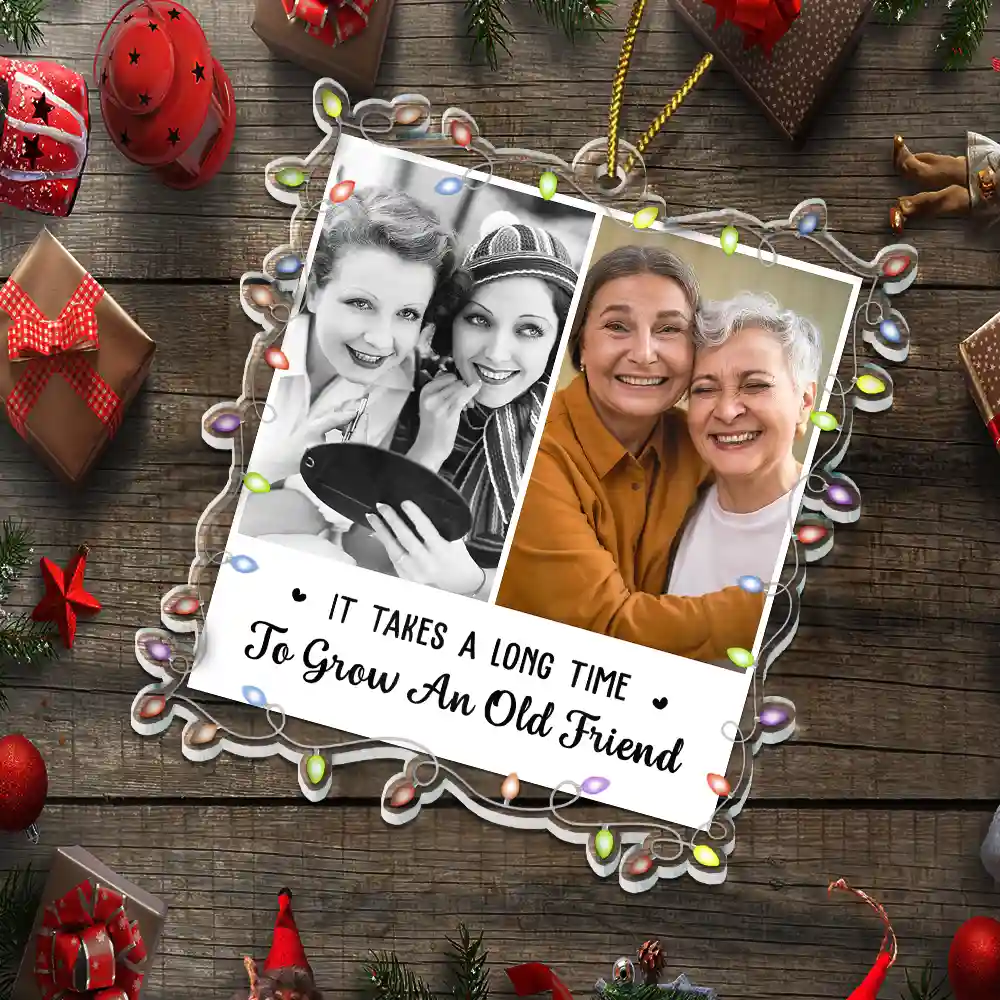 Custom Photo It Takes A Long Time To Grow An Old Friend - Personalized Custom Shaped Acrylic Ornament - Image 5