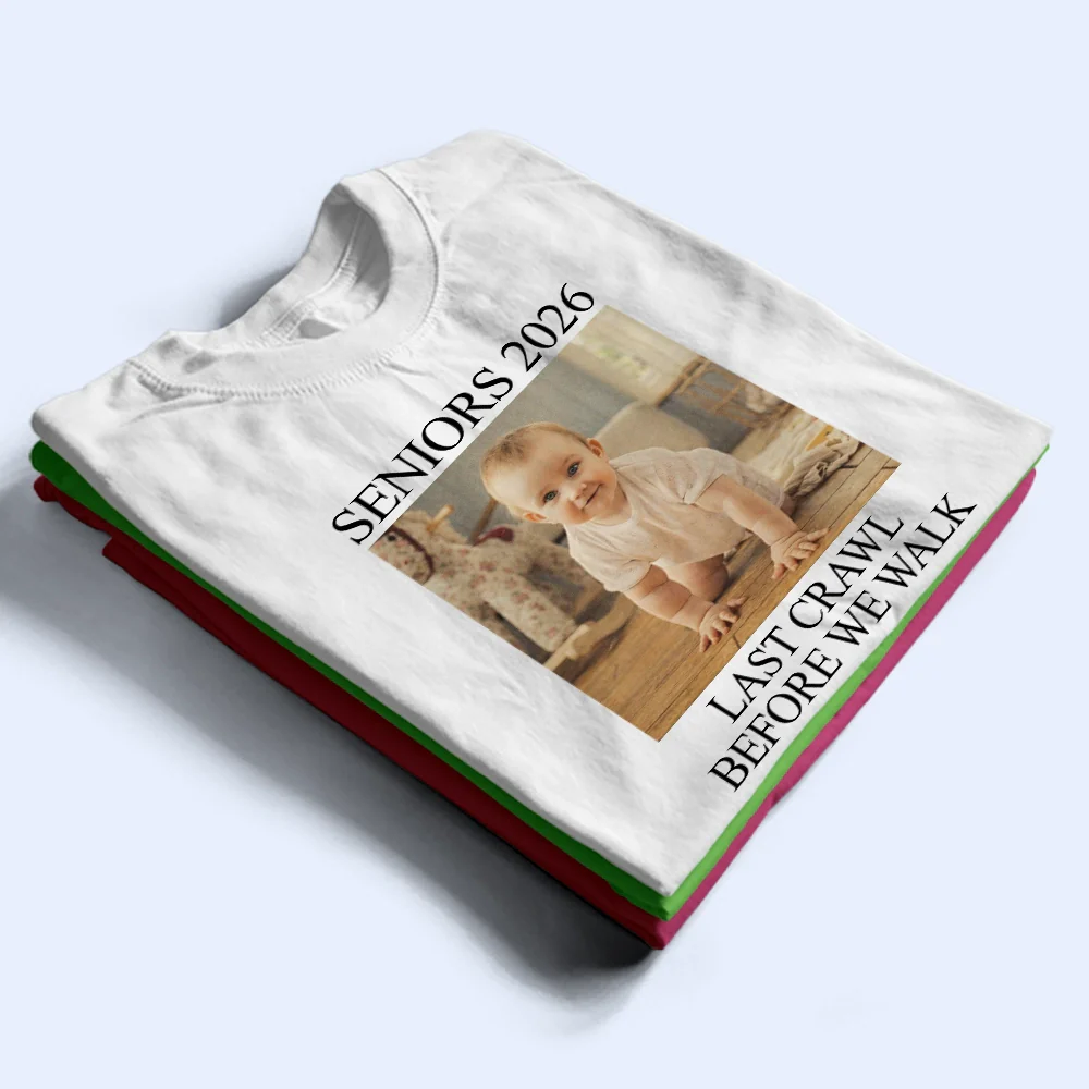 Custom Photo Last Crawl Before We Walk Seniors - Personalized T Shirt - Image 3