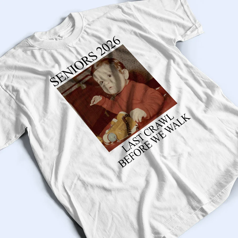 Custom Photo Last Crawl Before We Walk Seniors - Personalized T Shirt - Image 4