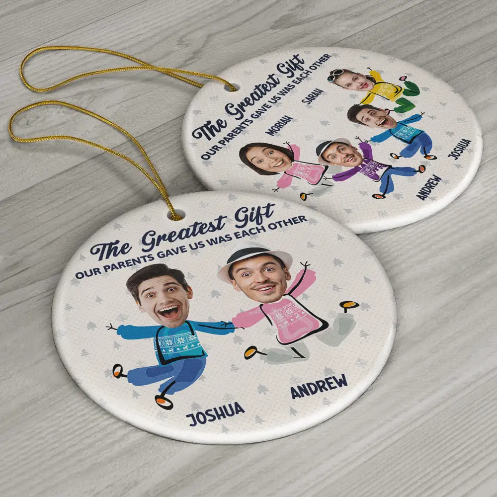 Custom Photo The Greatest Gift Our Parents Gave Us Was Each Other Sisters Brothers - Personalized Circle Ceramic Ornament - Image 7