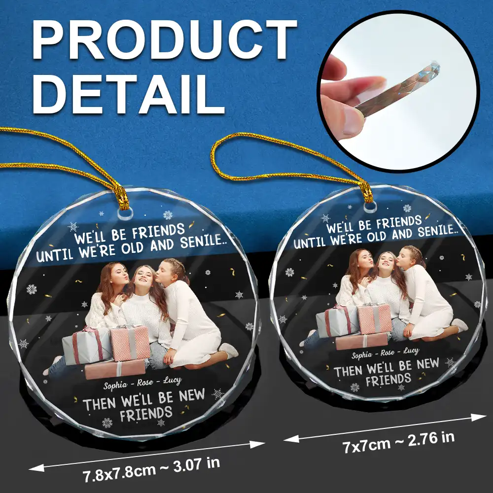 Custom Photo We Will Be Friends Until We Are Old And Senile - Personalized Circle Glass Ornament - Image 7