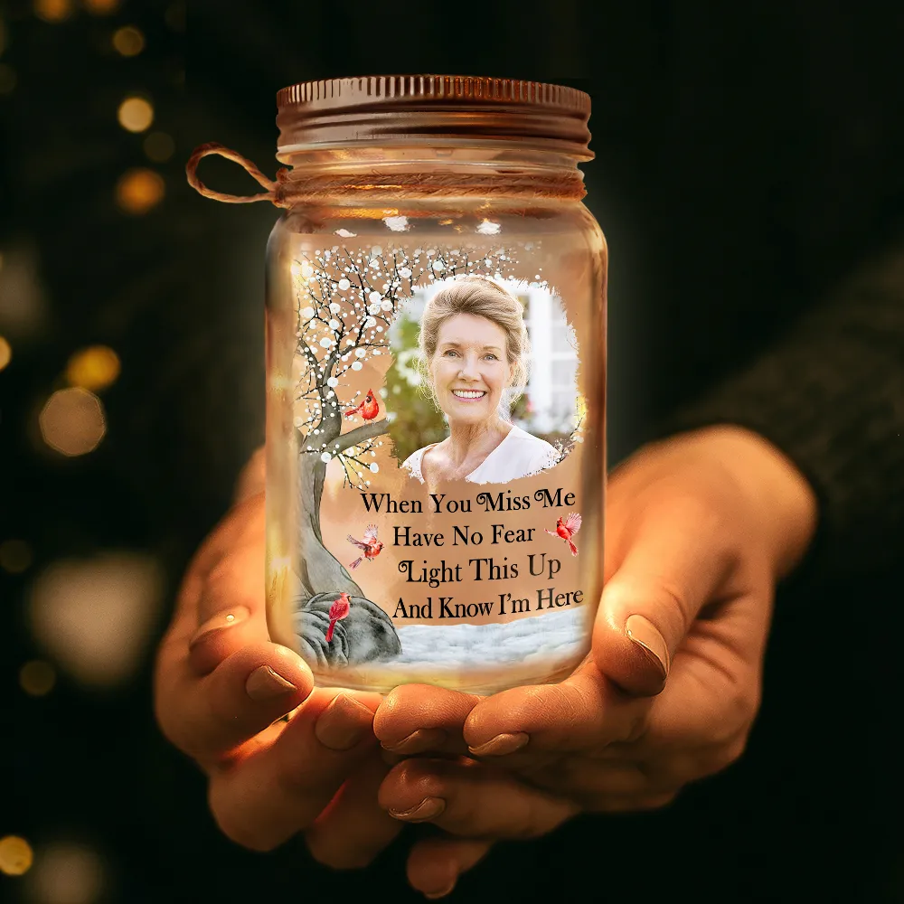 Custom Photo When You Miss Me, Have No Fear, Light This Up And Know I'm Here - Personalized Mason Jar Light - Image 3