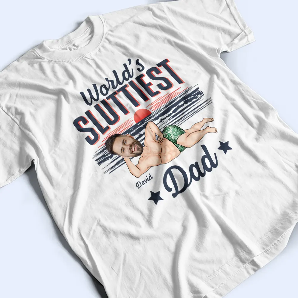 Custom Photo World Sluttiest Dad - Personalized T Shirt - Image 4