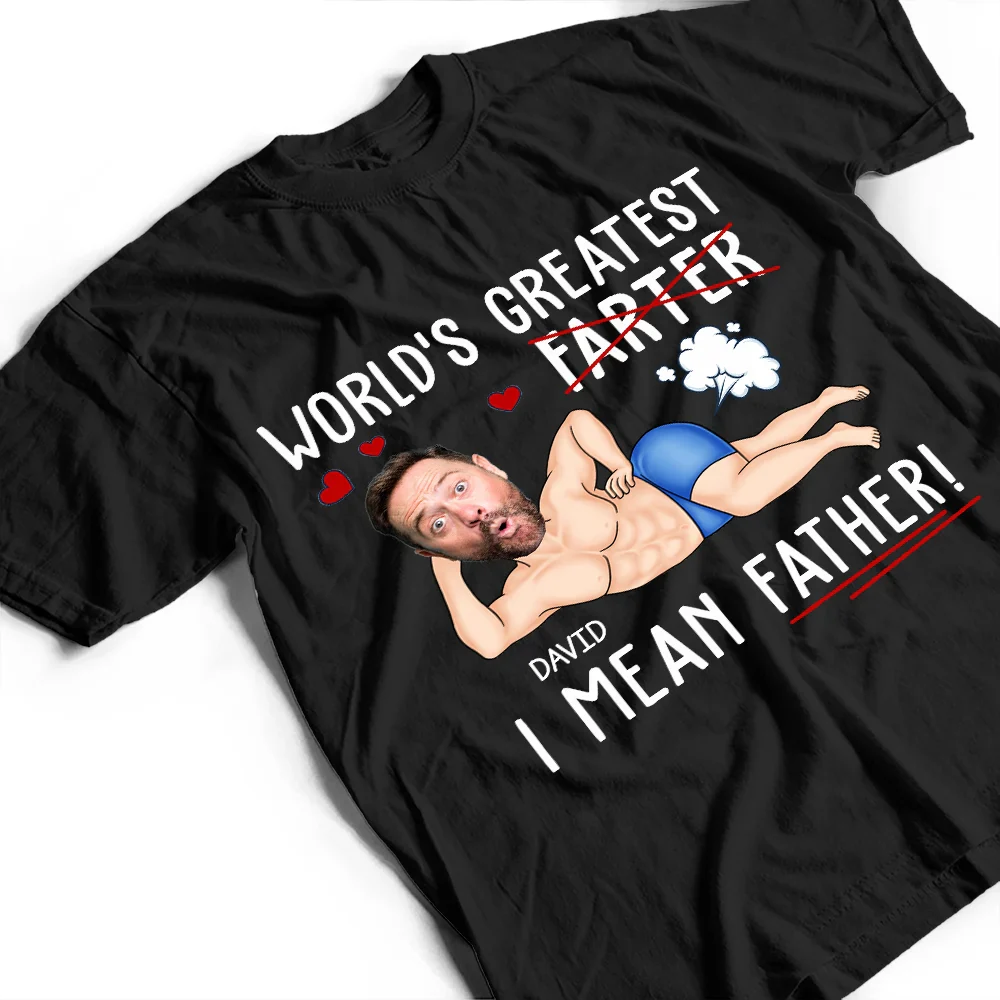 Custom Photo World's Greatest Farter I Mean Father - Personalized T Shirt - Image 5